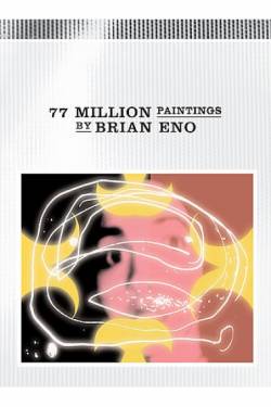 Brian Eno : 77 Million Paintings By Brian Eno